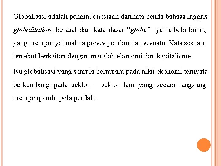 Globalisasi adalah pengindonesiaan darikata benda bahasa inggris globalitation, berasal dari kata dasar “globe” yaitu