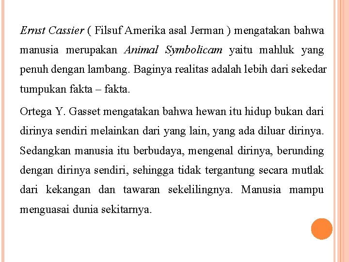 Ernst Cassier ( Filsuf Amerika asal Jerman ) mengatakan bahwa manusia merupakan Animal Symbolicam