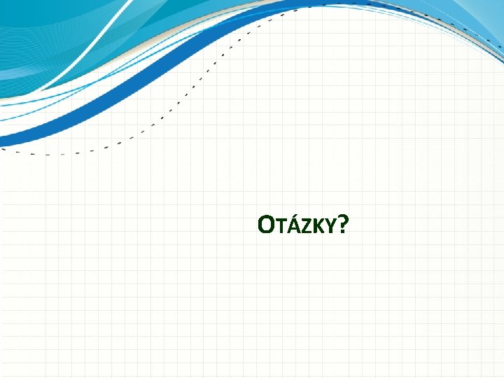 OTÁZKY? 