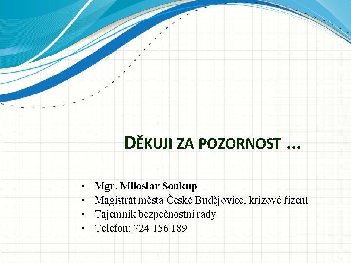 DĚKUJI ZA POZORNOST. . . • • Mgr. Miloslav Soukup Magistrát města České Budějovice,