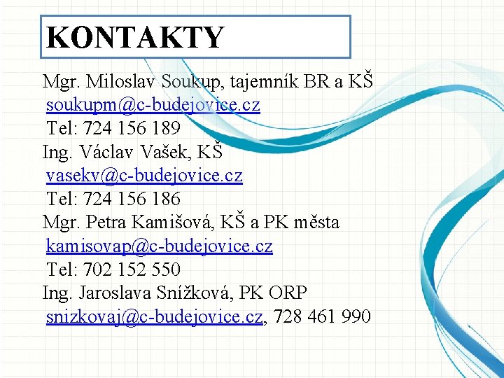KONTAKTY Mgr. Miloslav Soukup, tajemník BR a KŠ soukupm@c-budejovice. cz Tel: 724 156 189