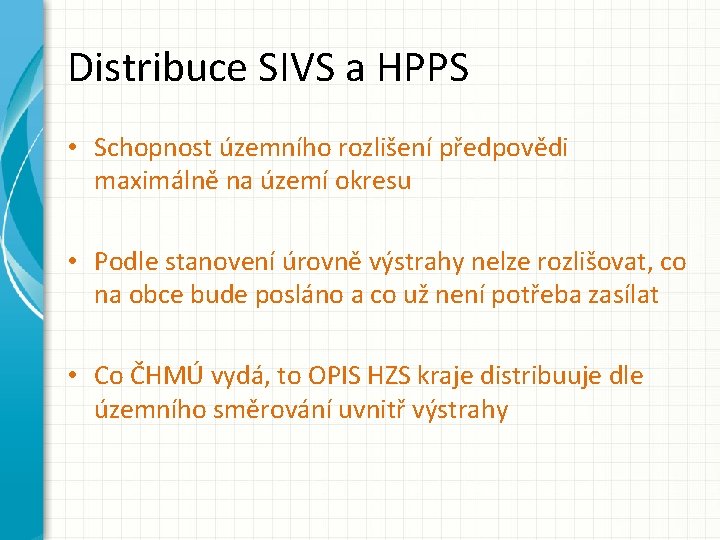Distribuce SIVS a HPPS • Schopnost územního rozlišení předpovědi maximálně na území okresu •