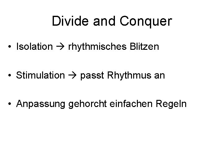 Divide and Conquer • Isolation rhythmisches Blitzen • Stimulation passt Rhythmus an • Anpassung