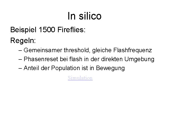 In silico Beispiel 1500 Fireflies: Regeln: – Gemeinsamer threshold, gleiche Flashfrequenz – Phasenreset bei