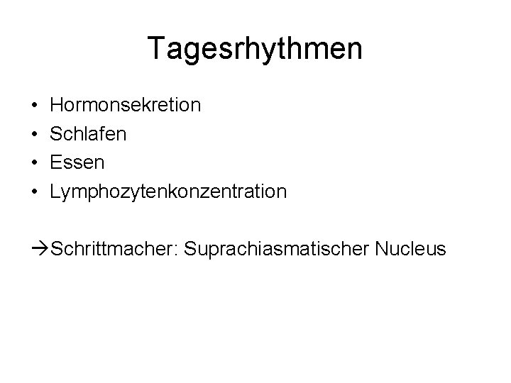 Tagesrhythmen • • Hormonsekretion Schlafen Essen Lymphozytenkonzentration Schrittmacher: Suprachiasmatischer Nucleus 