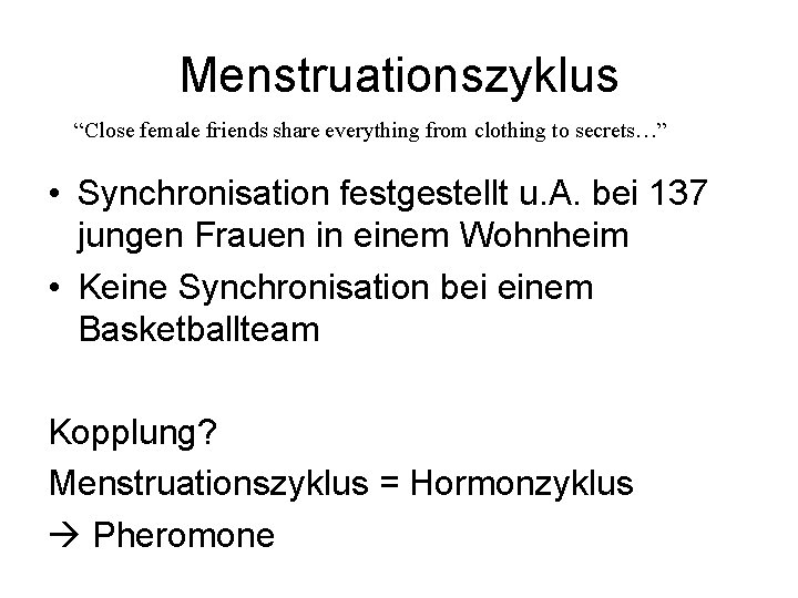 Menstruationszyklus “Close female friends share everything from clothing to secrets…” • Synchronisation festgestellt u.