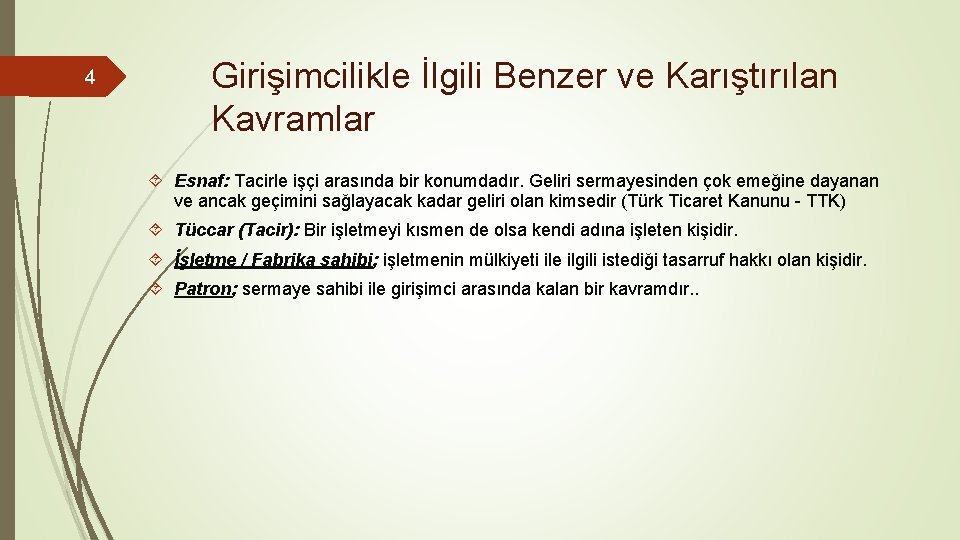 4 Girişimcilikle İlgili Benzer ve Karıştırılan Kavramlar Esnaf: Tacirle işçi arasında bir konumdadır. Geliri