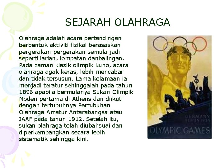 SEJARAH OLAHRAGA Olahraga adalah acara pertandingan berbentuk aktiviti fizikal berasaskan pergerakan-pergerakan semula jadi seperti