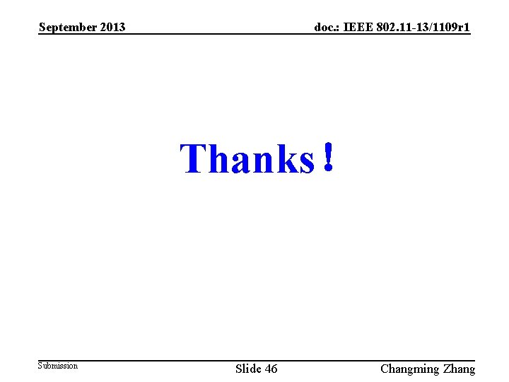 September 2013 doc. : IEEE 802. 11 -13/1109 r 1 Thanks！ Submission Slide 46