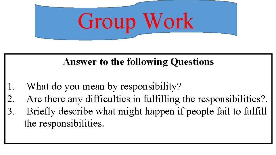 Group Work Answer to the following Questions 1. 2. 3. What do you mean