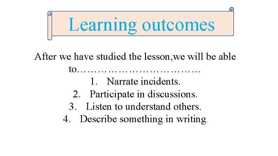 Learning outcomes After we have studied the lesson, we will be able to……………… 1.