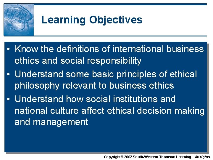 Learning Objectives • Know the definitions of international business ethics and social responsibility •