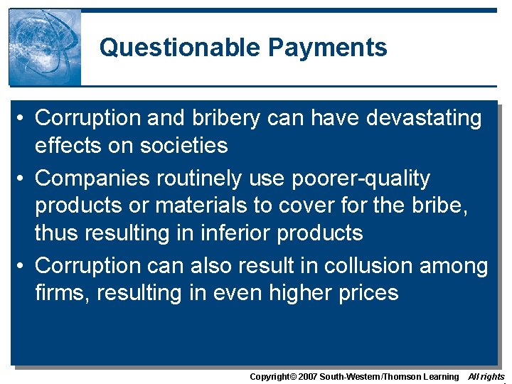 Questionable Payments • Corruption and bribery can have devastating effects on societies • Companies