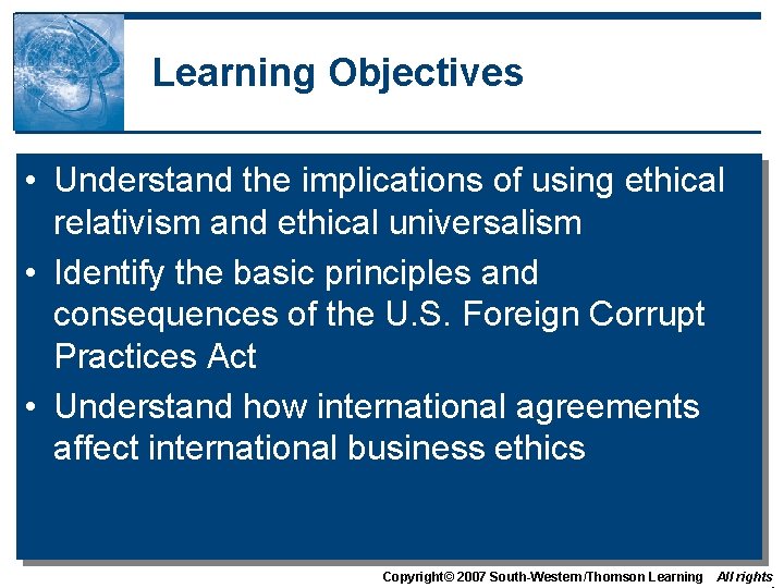 Learning Objectives • Understand the implications of using ethical relativism and ethical universalism •