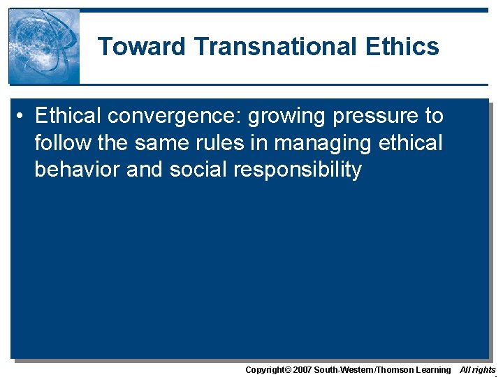 Toward Transnational Ethics • Ethical convergence: growing pressure to follow the same rules in