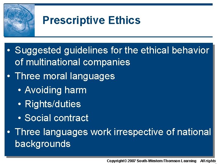 Prescriptive Ethics • Suggested guidelines for the ethical behavior of multinational companies • Three