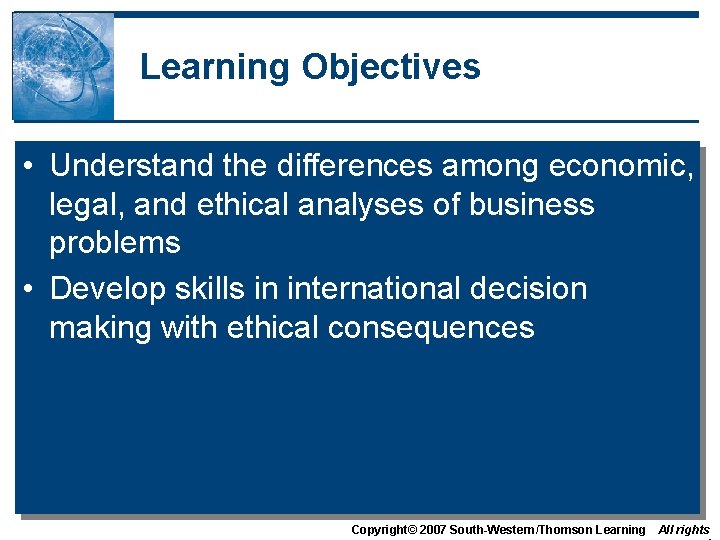 Learning Objectives • Understand the differences among economic, legal, and ethical analyses of business