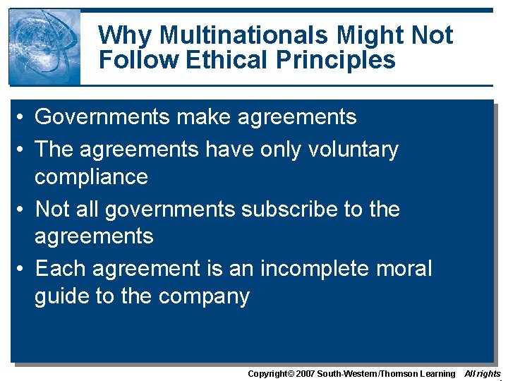 Why Multinationals Might Not Follow Ethical Principles • Governments make agreements • The agreements