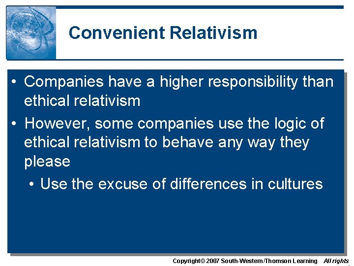 Convenient Relativism • Companies have a higher responsibility than ethical relativism • However, some