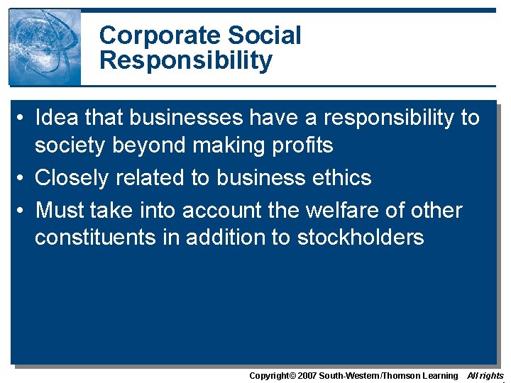 Corporate Social Responsibility • Idea that businesses have a responsibility to society beyond making