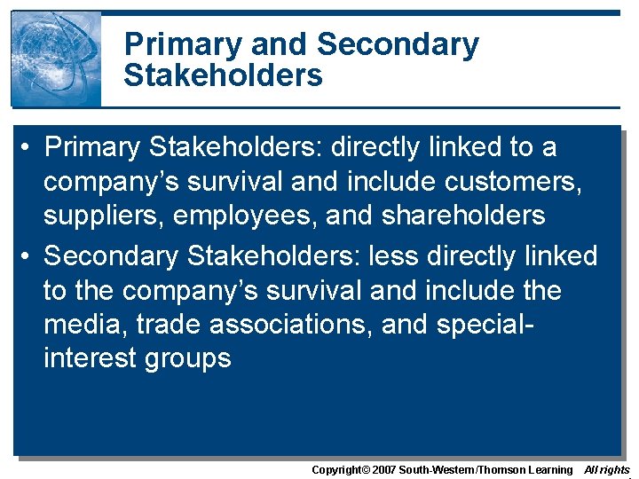 Primary and Secondary Stakeholders • Primary Stakeholders: directly linked to a company’s survival and