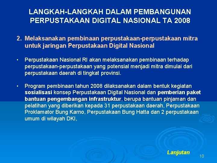 LANGKAH-LANGKAH DALAM PEMBANGUNAN PERPUSTAKAAN DIGITAL NASIONAL TA 2008 2. Melaksanakan pembinaan perpustakaan-perpustakaan mitra untuk