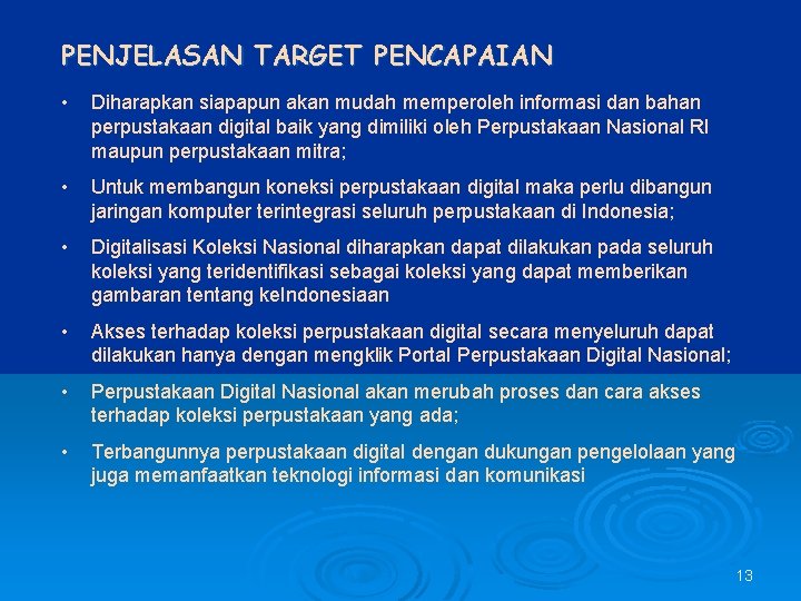 PENJELASAN TARGET PENCAPAIAN • Diharapkan siapapun akan mudah memperoleh informasi dan bahan perpustakaan digital
