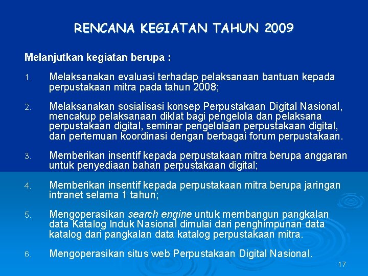 RENCANA KEGIATAN TAHUN 2009 Melanjutkan kegiatan berupa : 1. Melaksanakan evaluasi terhadap pelaksanaan bantuan