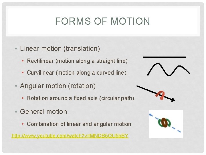 FORMS OF MOTION • Linear motion (translation) • Rectilinear (motion along a straight line)