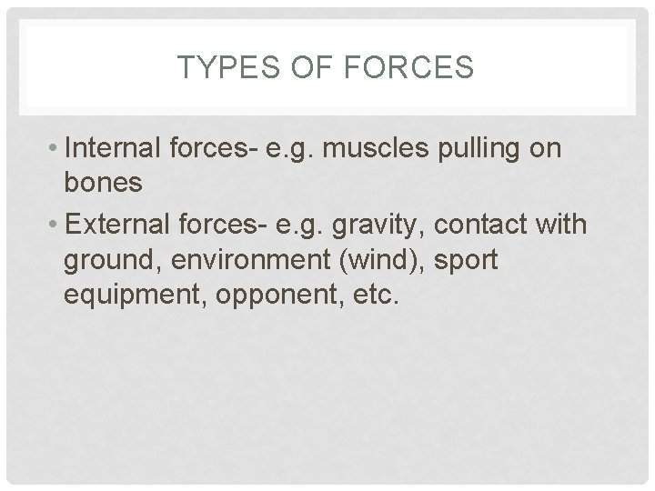 TYPES OF FORCES • Internal forces- e. g. muscles pulling on bones • External