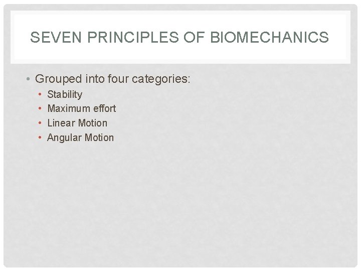 SEVEN PRINCIPLES OF BIOMECHANICS • Grouped into four categories: • • Stability Maximum effort