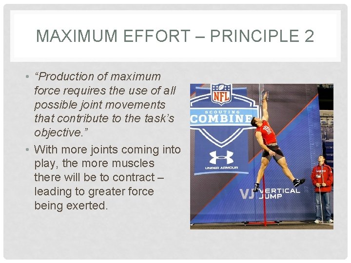 MAXIMUM EFFORT – PRINCIPLE 2 • “Production of maximum force requires the use of