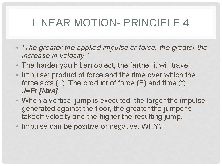 LINEAR MOTION- PRINCIPLE 4 • “The greater the applied impulse or force, the greater