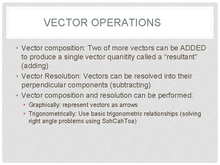 VECTOR OPERATIONS • Vector composition: Two of more vectors can be ADDED to produce