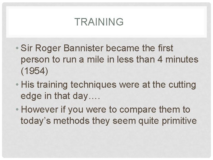 TRAINING • Sir Roger Bannister became the first person to run a mile in