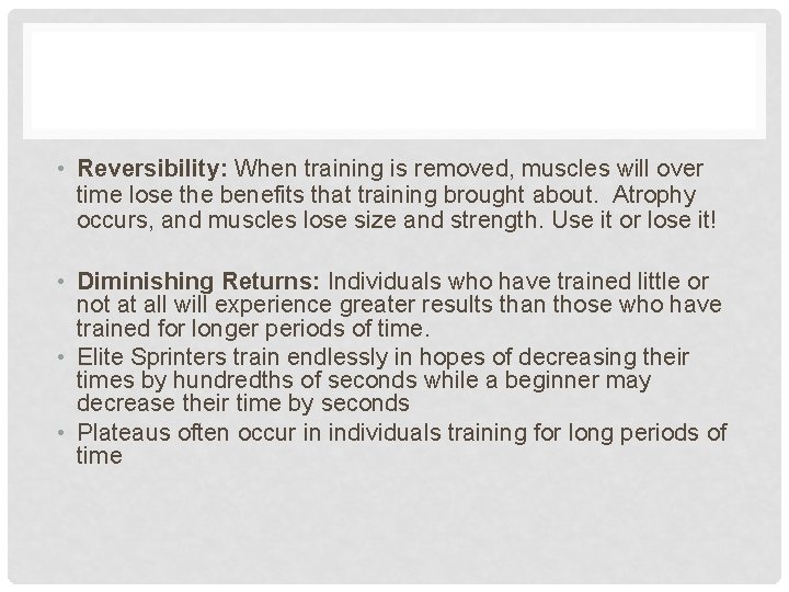  • Reversibility: When training is removed, muscles will over time lose the benefits