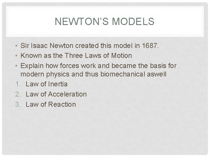 NEWTON’S MODELS • Sir Isaac Newton created this model in 1687. • Known as