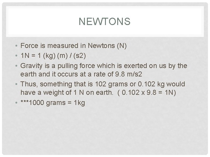 NEWTONS • Force is measured in Newtons (N) • 1 N = 1 (kg)