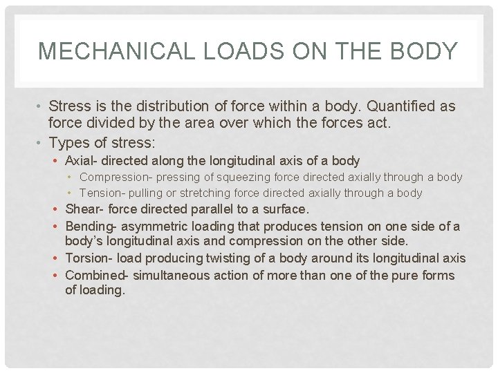 MECHANICAL LOADS ON THE BODY • Stress is the distribution of force within a