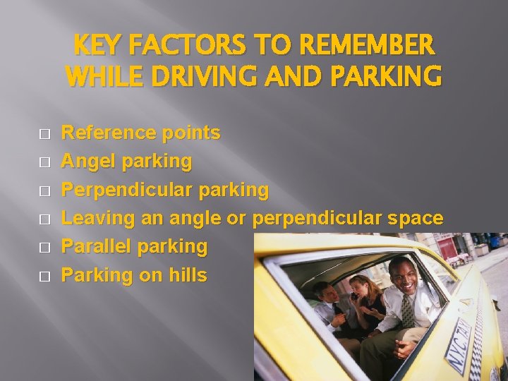 KEY FACTORS TO REMEMBER WHILE DRIVING AND PARKING � � � Reference points Angel