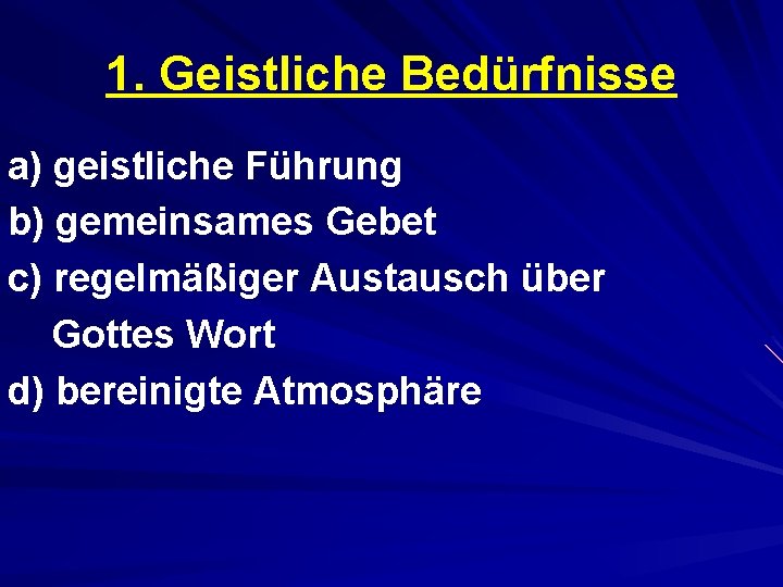 1. Geistliche Bedürfnisse a) geistliche Führung b) gemeinsames Gebet c) regelmäßiger Austausch über Gottes