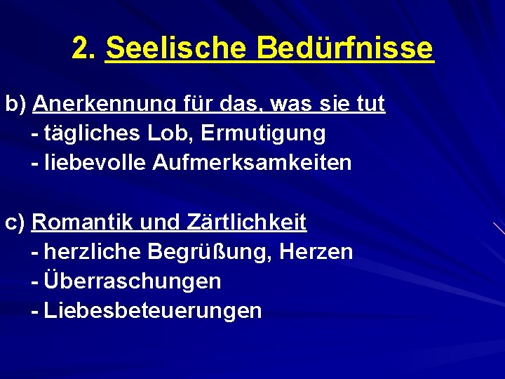 2. Seelische Bedürfnisse b) Anerkennung für das, was sie tut - tägliches Lob, Ermutigung