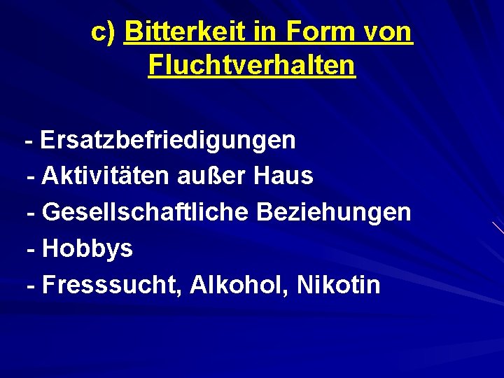 c) Bitterkeit in Form von Fluchtverhalten - Ersatzbefriedigungen - Aktivitäten außer Haus - Gesellschaftliche