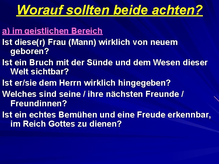 Worauf sollten beide achten? a) im geistlichen Bereich Ist diese(r) Frau (Mann) wirklich von