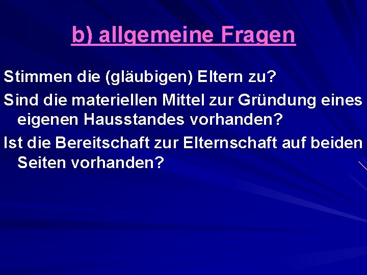 b) allgemeine Fragen Stimmen die (gläubigen) Eltern zu? Sind die materiellen Mittel zur Gründung