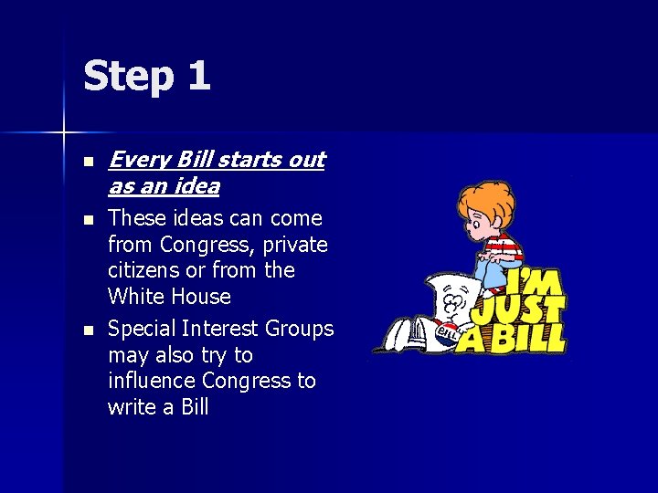 Step 1 n n n Every Bill starts out as an idea These ideas