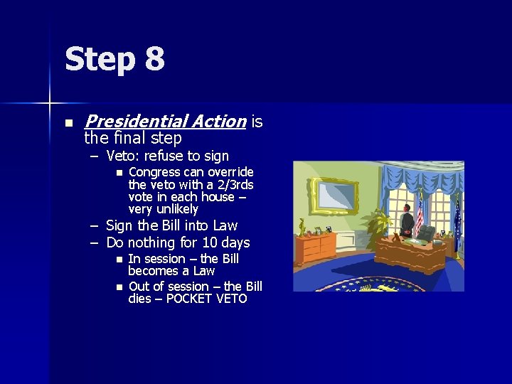 Step 8 n Presidential Action is the final step – Veto: refuse to sign