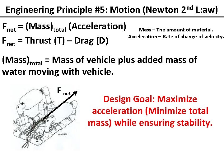 Engineering Principle #5: Motion (Newton 2 nd L: aw) Fnet = (Mass)total (Acceleration) Mass