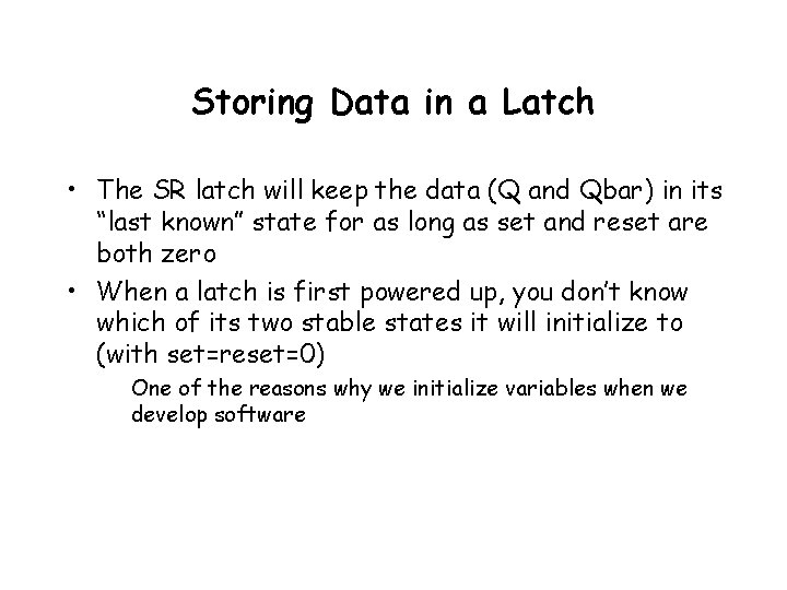 Storing Data in a Latch • The SR latch will keep the data (Q Storing Data in a Latch • The SR latch will keep the data (Q