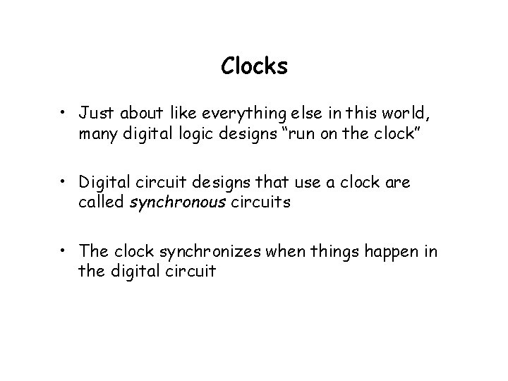 Clocks • Just about like everything else in this world, many digital logic designs Clocks • Just about like everything else in this world, many digital logic designs